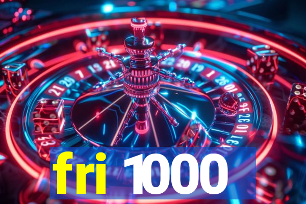 fri 1000